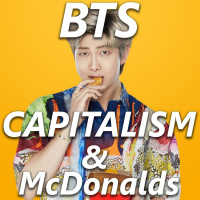 A Discussion on BTS, Capitalism, amp McDonalds