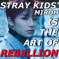 Stray Kids Miroh Is The Art of Rebellion