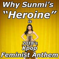 Why Sunmis Heroine is 2018s Kpop Feminist Anthem