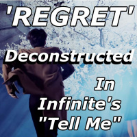 Regret Deconstructed In Infinites “Tell Me”