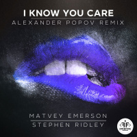 Matvey Emerson  Stephen Ridley - I Know You Care (Alexander Popov Remix)