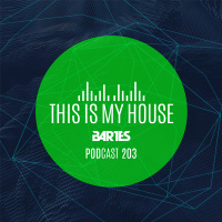 Bartes pres. This Is My House 203 PODCAST RMF MAXXX