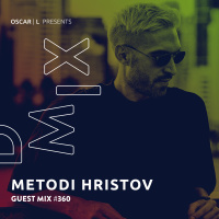 Metodi Hristov Guest Mix #360 - Oscar L Presents - DMiX