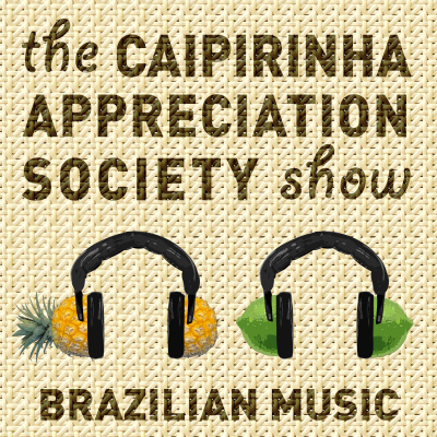 Caipirinha Appreciation Society - Brazil Beyond Cliches