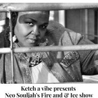 Episode 60: Fire and Ice - Rhythm And Poetry On Ketch A Vibe !