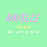 Rayelle - Get Dat (MIJAST Radio Edit)