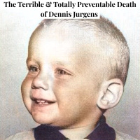 The Terrible and Totally Preventable Death of Dennis Jurgens