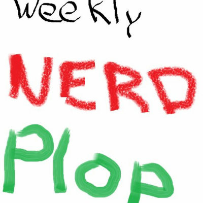 Weekly Nerd Plop Podcast