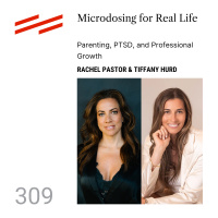 Rachel Pastor  Tiffany Hurd - Microdosing for Real Life: Parenting, PTSD, and Professional Growth