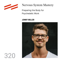 Jonny Miller - Nervous System Mastery: Preparing the Body for Psychedelic Work