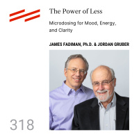 James Fadiman, Ph.D.  Jordan Gruber, J.D. - The Power of Less: Microdosing for Mood, Energy, and Clarity