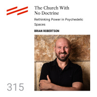 Brian Robertson - The Church With No Doctrine: Rethinking Power in Psychedelic Spaces