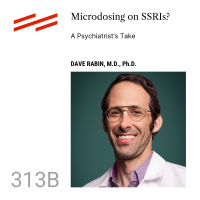 Dave Rabin M.D., Ph.D. - Microdosing on SSRIs? A Psychiatrist’s Take