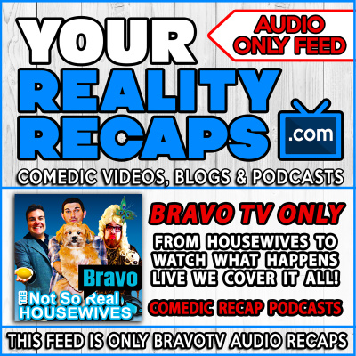 Your Reality Recaps: Bravotv Podcasts