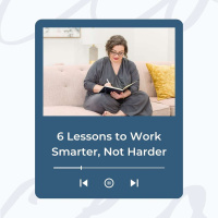 6 Lessons to Work Smarter, Not Harder