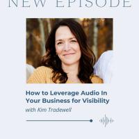 How to Leverage Audio In Your Business for Visibility with Kim Tradewell