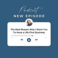 The Real Reason Why I Want You To Have a Life-First Business