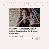 How the Happiest Musician Built A Predictably Profitable Business with Jennet Ingle