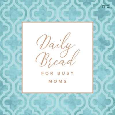 Daily Bread For Busy Moms