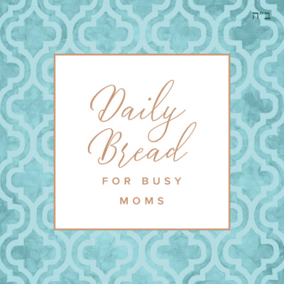 Daily Bread For Busy Moms