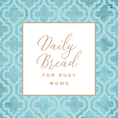 Daily Bread For Busy Moms