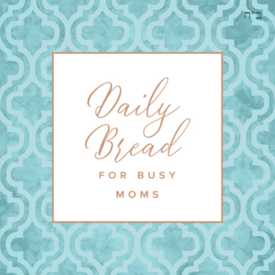Daily Bread For Busy Moms