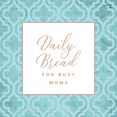 Daily Bread For Busy Moms