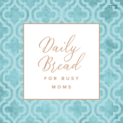 Daily Bread For Busy Moms