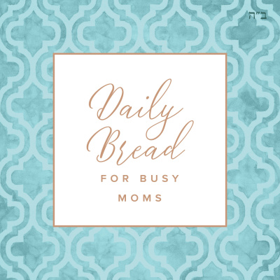 Daily Bread For Busy Moms