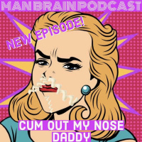 Cum Out My Nose Daddy