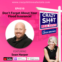 310 - Don’t Forget About Your Flood Insurance! with Sean Harper