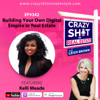 342 - Building Your Own Digital Empire in Real Estate with Kelli Meade