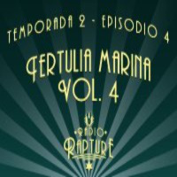 Radio Rapture - 2x04: Tertulia Marina Vol. 4