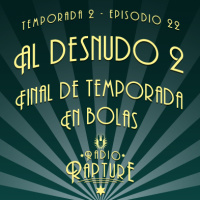 Radio Rapture - 2x22: Radio Rapture al desnudo 2