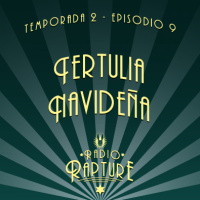 Radio Rapture - 2x09: Tertulia Navideña