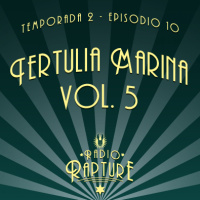 Radio Rapture - 2x10 Tertulia Marina Vol. 5