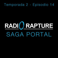 Radio Rapture - 2x14: Saga Portal