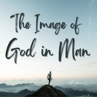 The Image of God in Man | Part 1