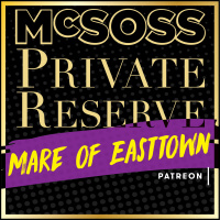 Episode 37: PREVIEW McSoss Private Reserve: 37-Mare of Easttown