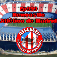 Ep999: Newcastle 0-2 Atlético de Madrid