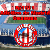 Ep1011: Atlético de Madrid 1-0 Osasuna
