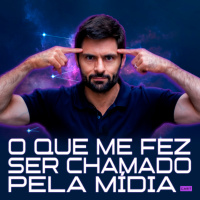 274 – O QUE ME FEZ SER CHAMADO PELA MÍDIA