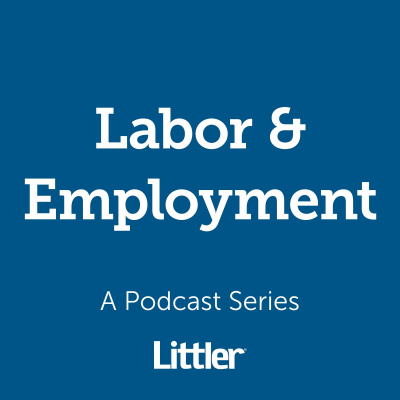 Littler Labor  Employment Podcast