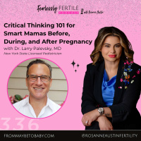 EP336: Critical Thinking 101 for Smart Mamas Before, During, and After Pregnancy: A Courageous Convo with Dr. Larry Palevsky, MD