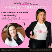 A Fearlessly Fertile Special: Can Your Gut F*ck with Your Fertility? A Conversation with Your Friendly Neighborhood Colorectal Surgeon, Dr. Anna Toker, MD