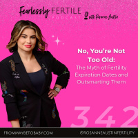 EP342: No, You’re Not Too Old: The Myth of Fertility Expiration Dates and Outsmarting Them