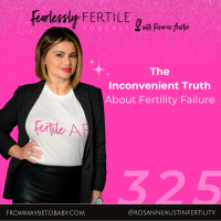 EP325: The Inconvenient Truth About Fertility Failure