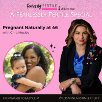 A Fearlessly Fertile Special: Pregnant Naturally at 46, A Conversation with Ch-a Mosley