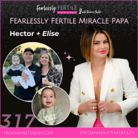 EP317: Fearlessly Fertile Miracle Papa: Hectors Story