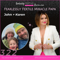 EP322: Fearlessly Fertile Miracle Papa: Johns Story